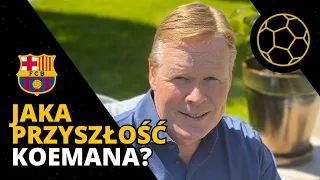 CZY KOEMAN ZASŁUGUJE NA POZOSTANIE W BARCELONIE?