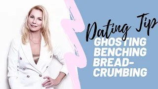 Dating tip! Ghosting, benching and bread crumbling