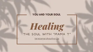 6.  YOU AND YOUR SOUL:  A Meditation Series On Soul Work With Mama T