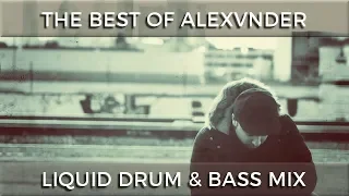 ► The Best of Alexvnder - Liquid Drum & Bass Mix