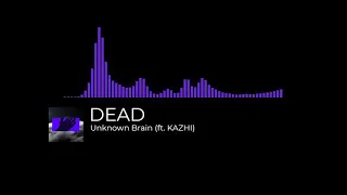 No Copyright Songs Unknown Brain - DEAD (ft  KAZHI) [NCS Release]