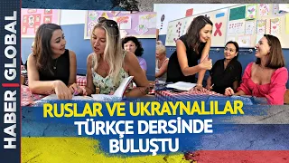 Ruslar ve Ukraynalılar Türkçe Derslerinde Buluşuyor!