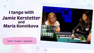 I tango with Jamie Kerstetter and Maria Konnikova | @WorldPokerTour Cash Game | $25/$50 NLH