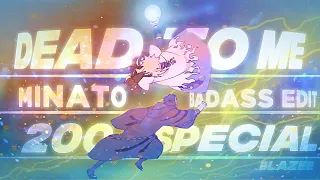 Minato- Dead to me [Edit/AMV] || 200 Special || 4K