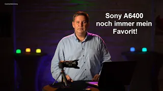 Sony A6400 -  Noch immer mein Favorit!