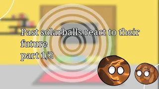 past solarballs react to their future [] part 1/2 [] By:Luna_🥀[] enjoy