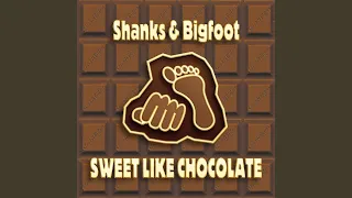 Sweet Like Chocolate (Shanks & Bigfoot Original Mix)