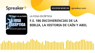 F.E. 186 INCOHERENCIAS DE LA BIBLIA, LA HISTORIA DE CAÍN Y ABEL