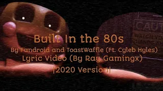 "Built In The 80s" | By Fandroid And Toastwaffle (Ft. Caleb Hyles) | Lyrics 2020 (Fixed) Version