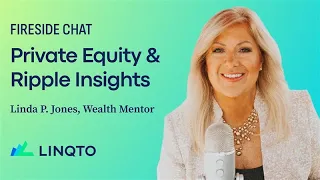 Linqto Fireside: Private Equity & Ripple Insights with Linda P Jones