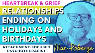 Holiday Heartbreak: Relationships Ending (Anniversaries, Birthdays) Grieving, Breakups, Attachment
