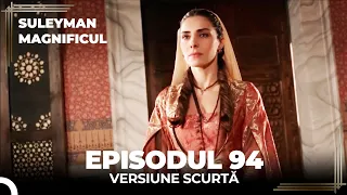 Suleyman Magnificul | Episodul 94 (Versiune Scurtă)