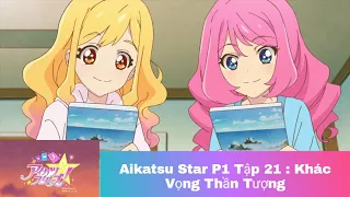 Khát Vọng Thần Tượng Aikatsu Star phần 1 tập 21 ( Thuyết Minh )