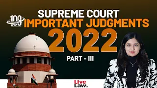 100 Important Supreme Court Judgments Of 2022 - PART-3