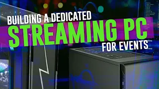 Building a  Streaming PC for Events