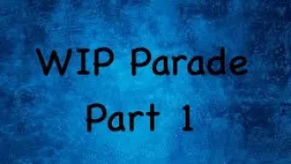 2023 end of year wip parade / 2024 start parade…part 1!