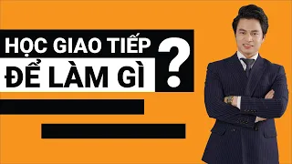 Tại sao phải học Giao tiếp? - Trainer Nguyễn Văn Minh