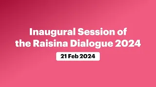 Inaugural Session of the Raisina Dialogue 2024