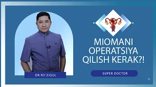 Super Doctor. Miomani operatsiya qilish kerak?!