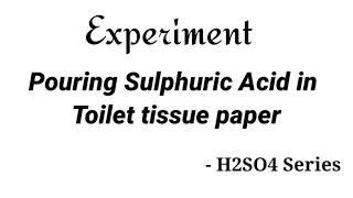 EXPERIMENT - Pouring Sulphuric Acid in Toilet Tissue paper | sulphuric acid vs tissue paper