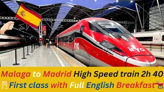 Malaga to Madrid  First class high speed train 🚇 💨 2h 40m + Full English Breakfast  🇪🇸   4K