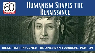 Humanism Shapes the Renaissance: Ideas that Informed the American Founders, Part 39