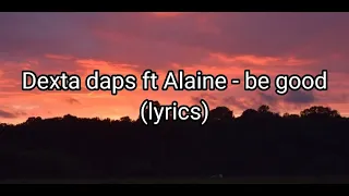 Dexta daps ft Alaine- Be good (lyrics)