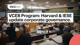 Harvard & IESE update corporate governance: Value Creation Through Effective Boards program