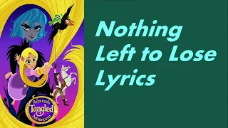 Nothing Left to Lose Lyrics [Rapunzel's Tangled Adventure]