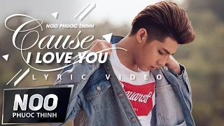 Cause I Love You | Noo Phước Thịnh | Lyric Video