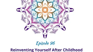 96: Reinventing Yourself After Childhood Trauma with Kerrie Hummingbird