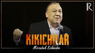 Mirzabek Xolmedov - Xozirgi kundagi Ki-Kichilar 2018