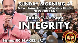 LIVING ACCORDING TO YOUR INTEGRITY by RC BLAKES, JR. from the pulpit of NEW HOME MINISTRIES