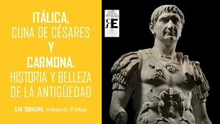 Itálica, cuna de césares, y Carmona. Historia y belleza de la Antigüedad. Eva Tobalina