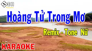 Karaoke Hoàng Tử Trong Mơ Remix Tone Nữ Nhạc Sống | hoàng tử trong mơ karaoke remix