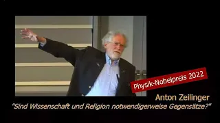 Anton Zeilinger - "Sind Wissenschaft und Religion notwendigerweise Gegensätze?"