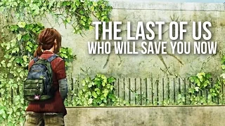 Who Will Save You Now [The Last of Us]