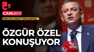 #CANLI | CHP Meclis Grup Toplantısı'nda Özgür Özel konuşuyor