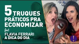 5 DICAS PRÁTICAS DE ECONOMIA DOMÉSTICA/ Impossível viver sem elas! Feat Flavia Ferrari