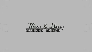 macy and harry [ hacy ] - ** certain things **