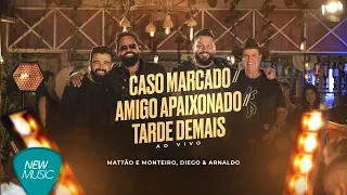 Mattão e Monteiro, Diego & Arnaldo - Caso Marcado / Amigo Apaixonado / Tarde Demais (Sem Edição)