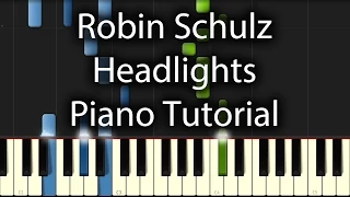 Robin Schulz - Headlights Tutorial (How To Play On Piano)