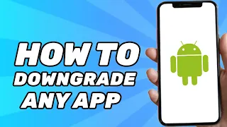 How to Downgrade Any App on Android (2024)