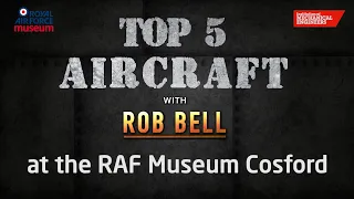 Cosford's Top 5 Aircraft with Rob Bell