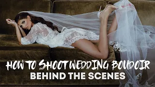 How to shoot WEDDING BOUDOIR - Behind the scenes photography