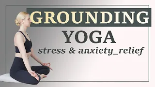 Grounding Yoga Flow to Calm Your Body & Mind | Yoga for Stress Relief and Anxiety
