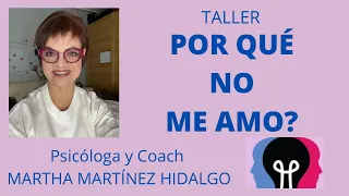 POR QUÉ NO ME AMO? Taller. Psicóloga y Coach Martha Martínez Hidalgo