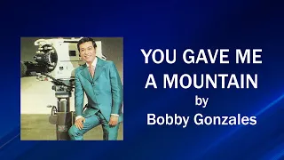 Bobby Gonzales -  YOU GAVE ME A MOUNTAIN (Lyric Video)