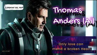 Thomas Anders - Only love can mend a broken heart (Ai Cover)