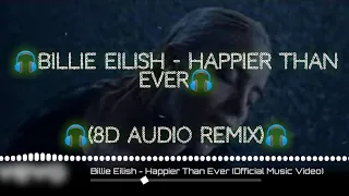 🎧Billie Eilish - Happier Than Ever🎧(8D AUDIO REMIX) 🎧